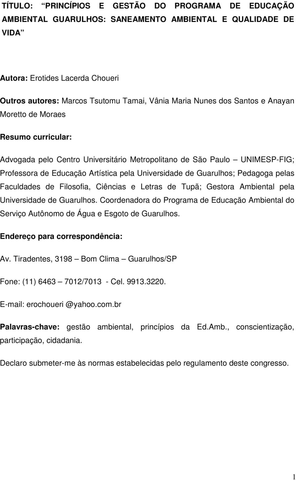 Guarulhos; Pedagoga pelas Faculdades de Filosofia, Ciências e Letras de Tupã; Gestora Ambiental pela Universidade de Guarulhos.