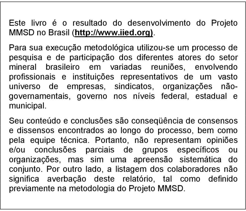 representativos de um vasto universo de empresas, sindicatos, organizações nãogovernamentais, governo nos níveis federal, estadual e municipal.