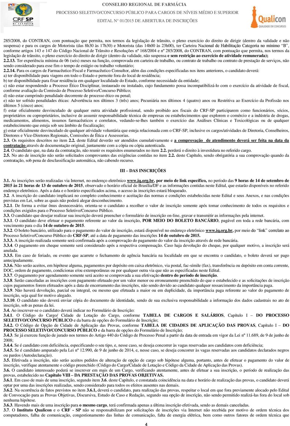 285/2008, do CONTRAN, com pontuação que permita, nos termos da legislação de trânsito, o pleno exercício do direito de dirigir (dentro da validade, não suspensa e sem restrição ao exercício de