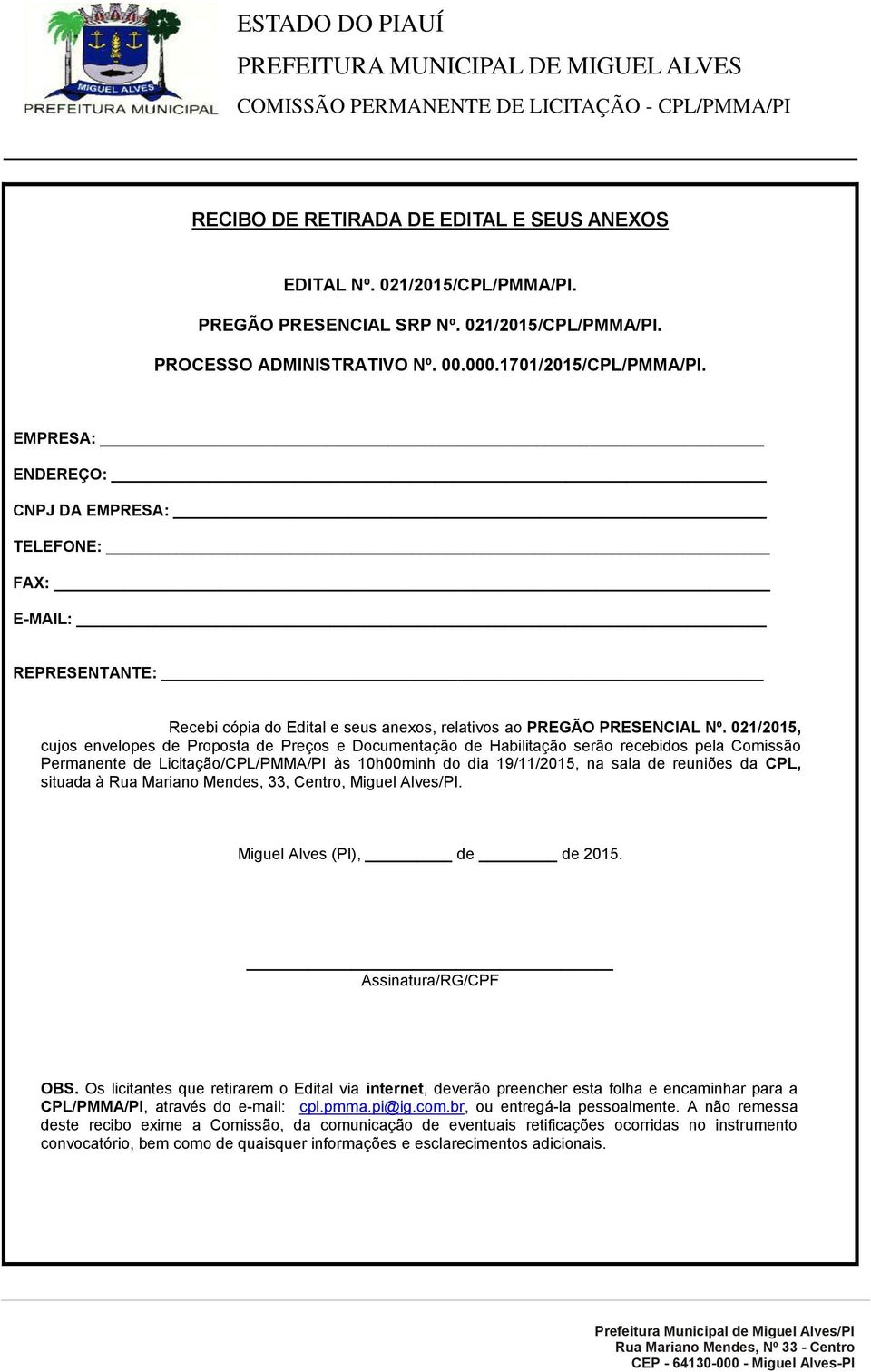 021/2015, cujos envelopes de Proposta de Preços e Documentação de Habilitação serão recebidos pela Comissão Permanente de Licitação/CPL/PMMA/PI às 10h00minh do dia 19/11/2015, na sala de reuniões da