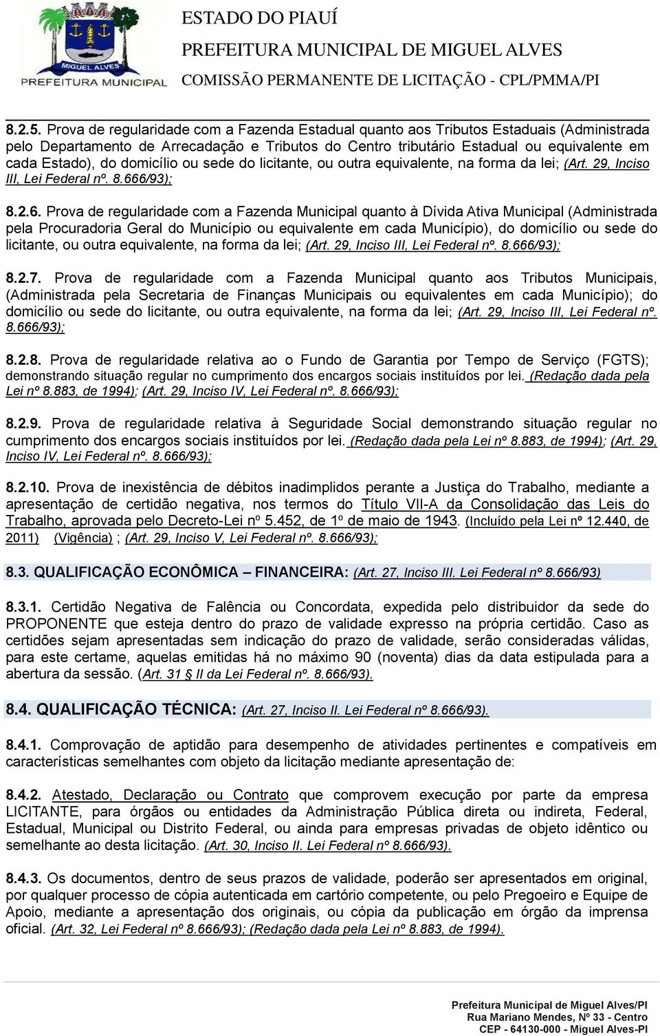 domicílio ou sede do licitante, ou outra equivalente, na forma da lei; (Art. 29, Inciso III, Lei Federal nº. 8.66