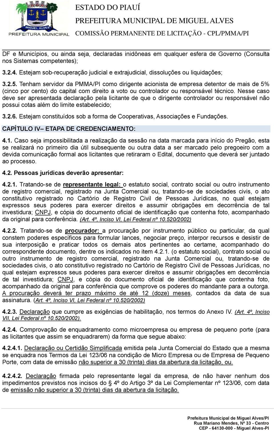 Tenham servidor da PMMA/PI como dirigente acionista de empresa detentor de mais de 5% (cinco por cento) do capital com direito a voto ou controlador ou responsável técnico.