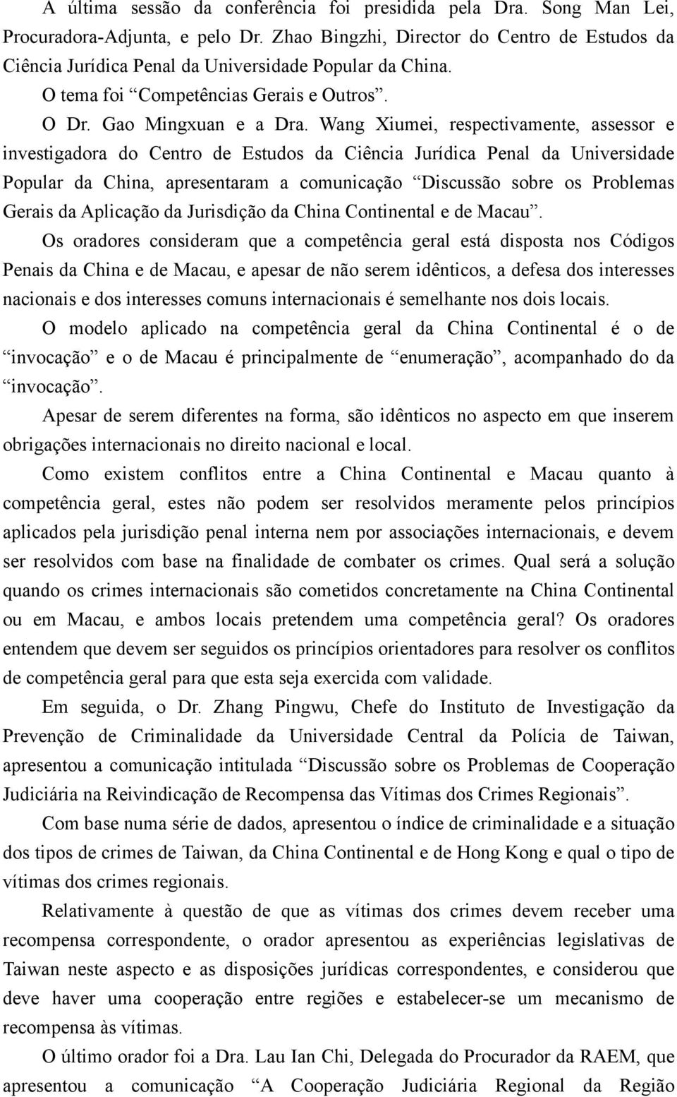 Wang Xiumei, respectivamente, assessor e investigadora do Centro de Estudos da Ciência Jurídica Penal da Universidade Popular da China, apresentaram a comunicação Discussão sobre os Problemas Gerais