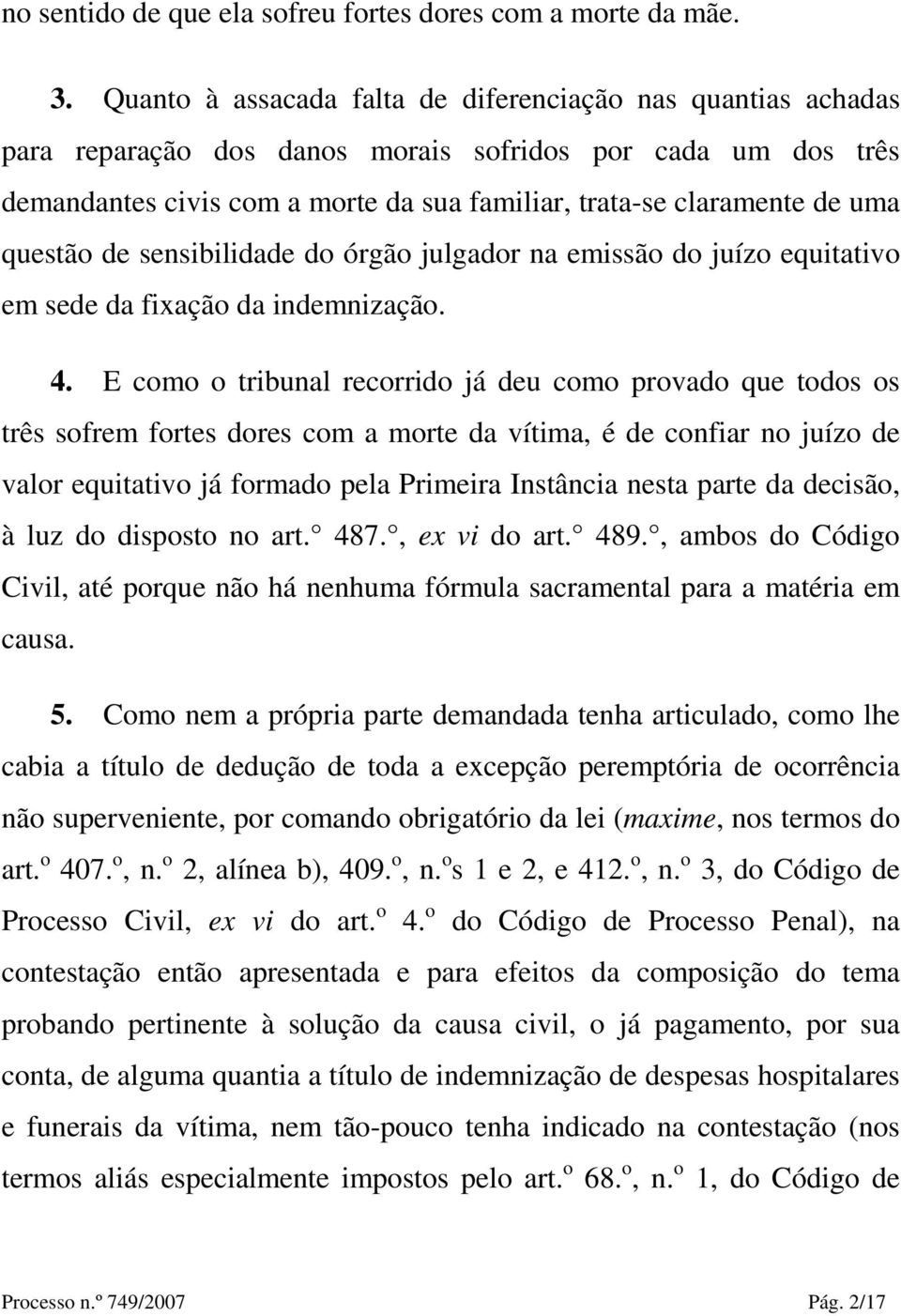 questão de sensibilidade do órgão julgador na emissão do juízo equitativo em sede da fixação da indemnização. 4.