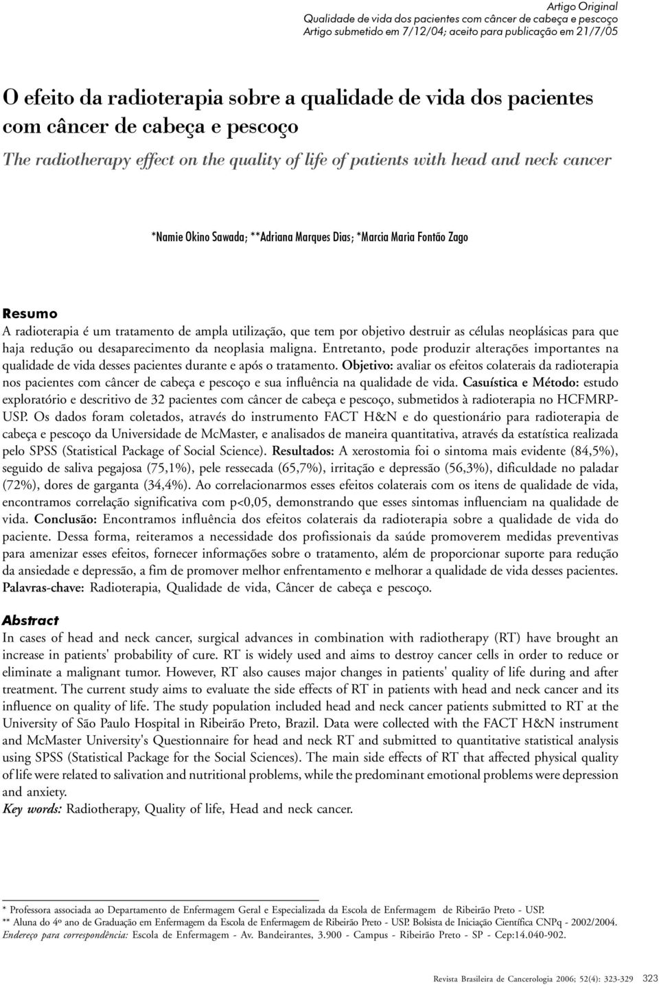 Resumo A radioterapia é um tratamento de ampla utilização, que tem por objetivo destruir as células neoplásicas para que haja redução ou desaparecimento da neoplasia maligna.