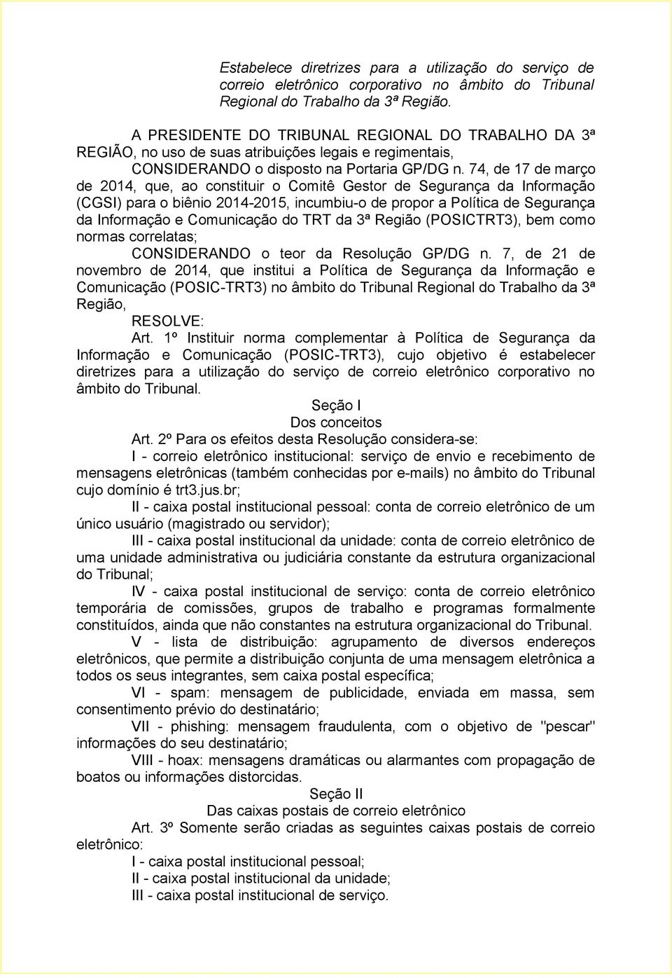 74, de 17 de março de 2014, que, ao constituir o Comitê Gestor de Segurança da Informação (CGSI) para o biênio 2014-2015, incumbiu-o de propor a Política de Segurança da Informação e Comunicação do