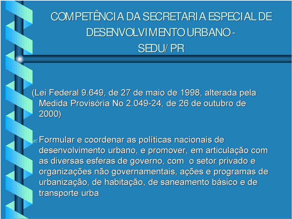 049-24, 24, de 26 de outubro de 2000) Formular e coordenar as políticas nacionais de desenvolvimento urbano,, e