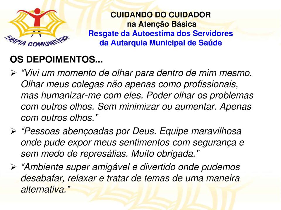 Sem minimizar ou aumentar. Apenas com outros olhos. Pessoas abençoadas por Deus.