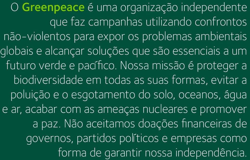 Nossa missão é proteger a biodiversidade em todas as suas formas, evitar a poluição e o esgotamento do solo, oceanos, água e