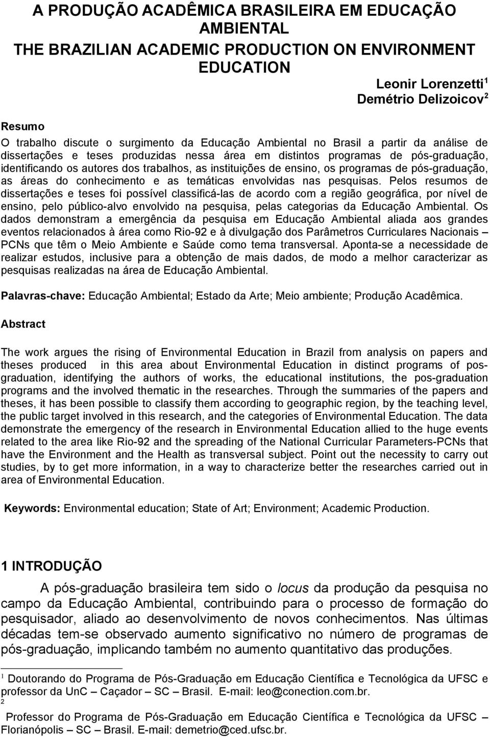 ensino, os programas de pós-graduação, as áreas do conhecimento e as temáticas envolvidas nas pesquisas.