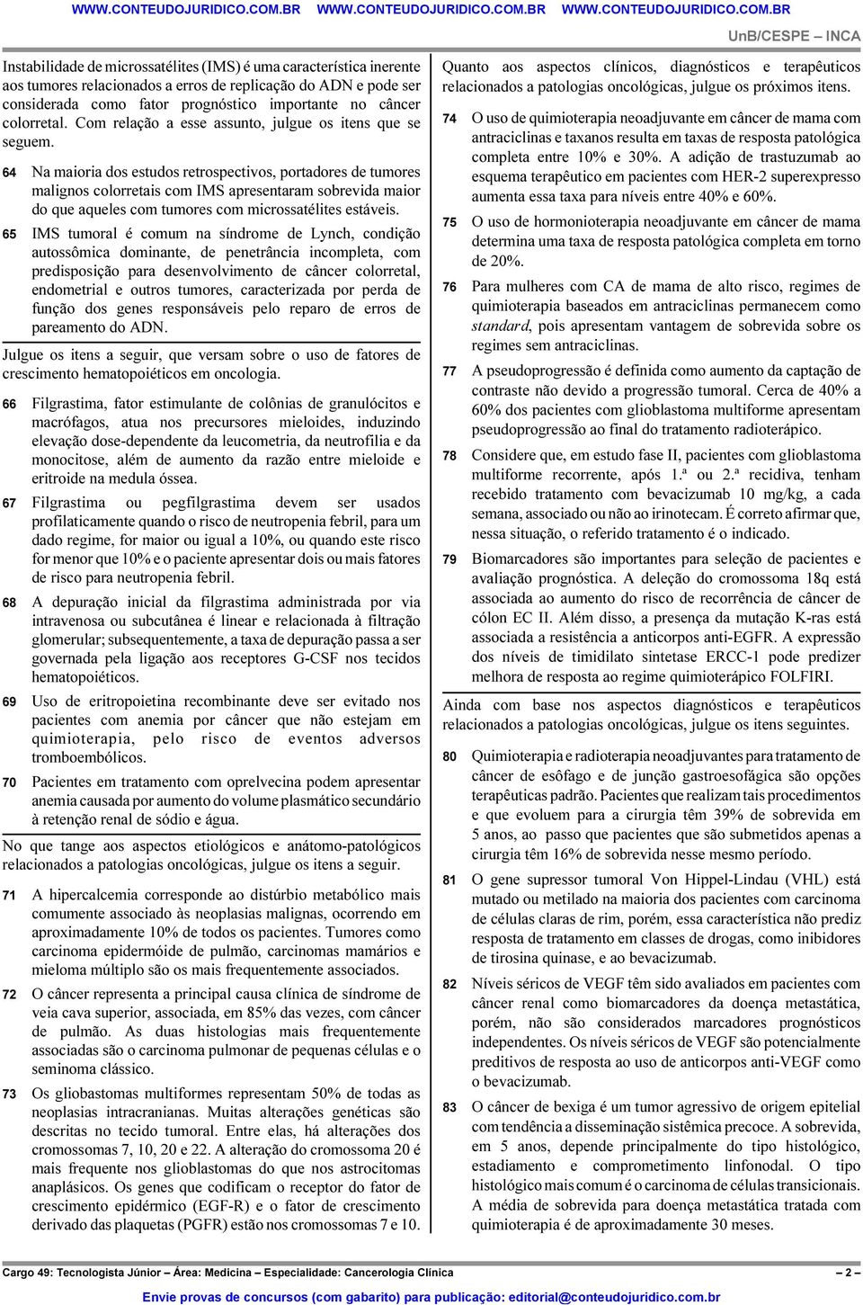 64 Na maioria dos estudos retrospectivos, portadores de tumores malignos colorretais com IMS apresentaram sobrevida maior do que aqueles com tumores com microssatélites estáveis.