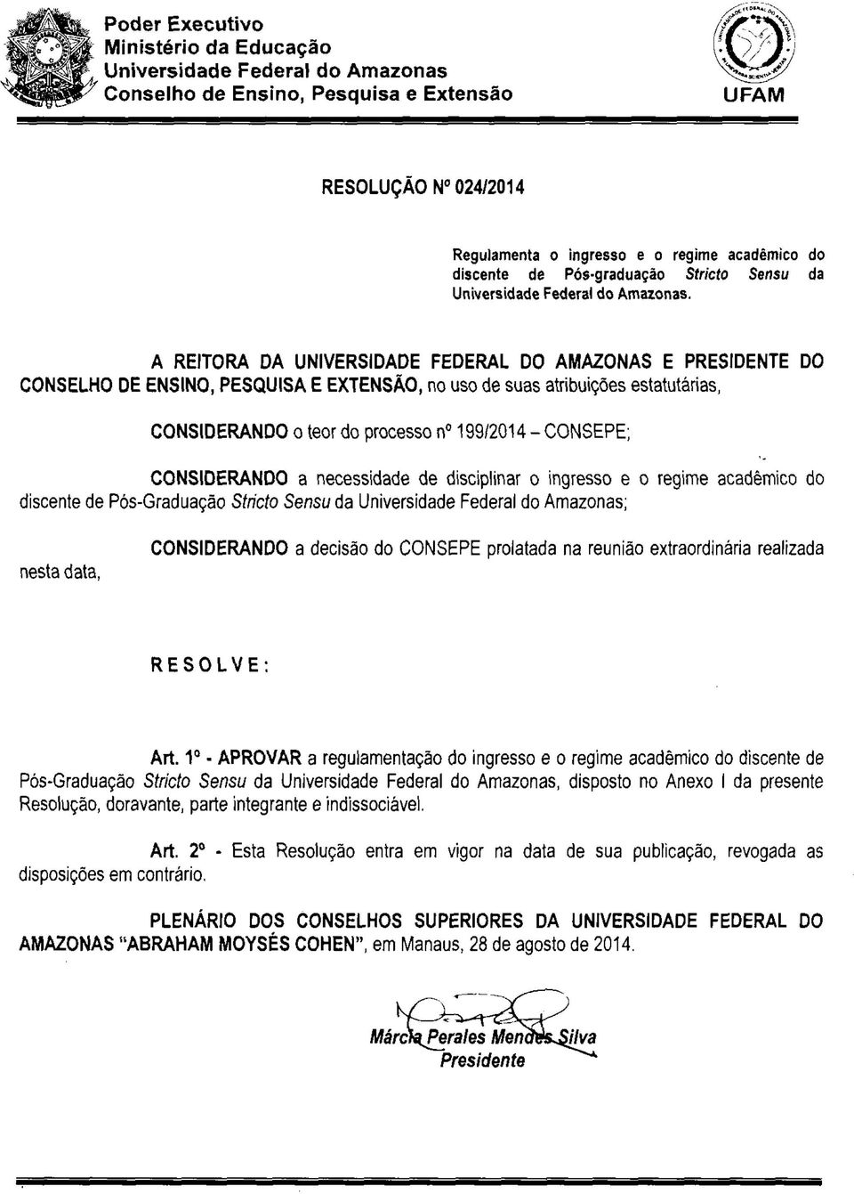 CONSIDERANDO a necessidade de disciplinar o ingresso e o regime acadêmico do discente de Pos-Graduação Stricto Sensu da Universidade Federal do Amazonas; nesta data, CONSIDERANDO a decisão do CONSEPE