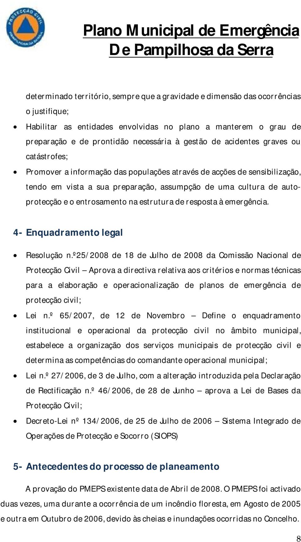 entrosamento na estrutura de resposta à emergência. 4- Enquadramento legal Resolução n.