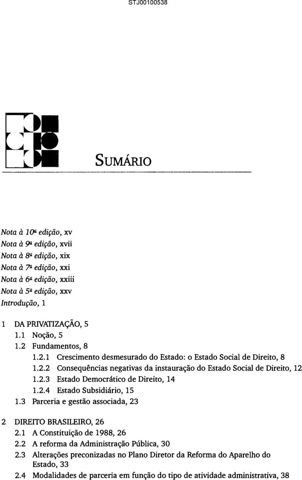 2.3 Estado Democrático de Direito, 14 1.2.4 Estado Subsidiário, 15 1.3 Parceria e gestão associada, 23 2 DIREITO BRASILEIRO, 26 2.1 A Constituição de 1988, 26 2.