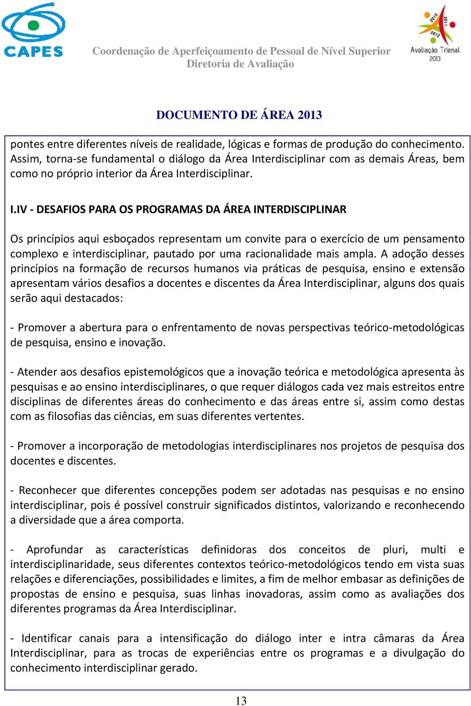 terdisciplinar com as demais Áreas, bem como no próprio interior da Área In