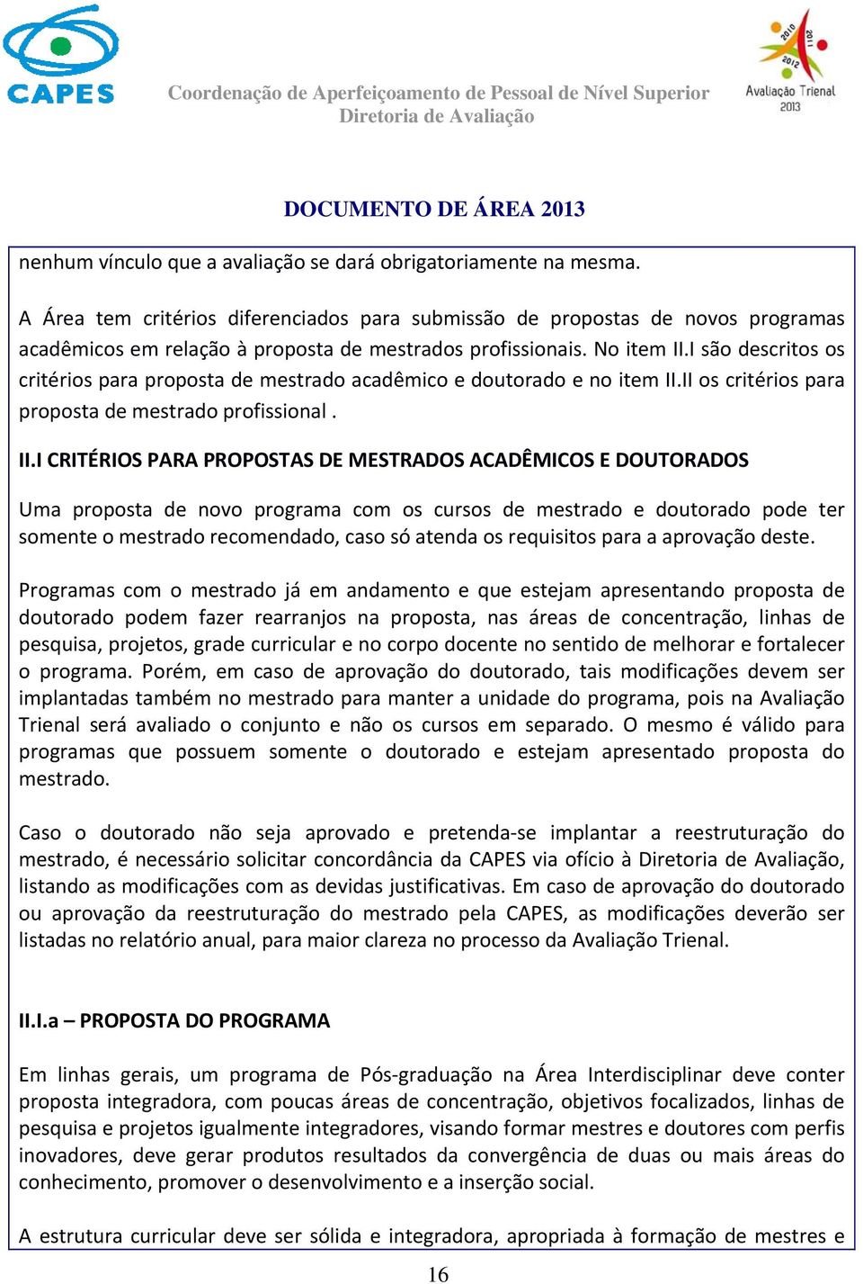 I são descritos os critérios para proposta de mestrado acadêmico e doutorado e no item II.