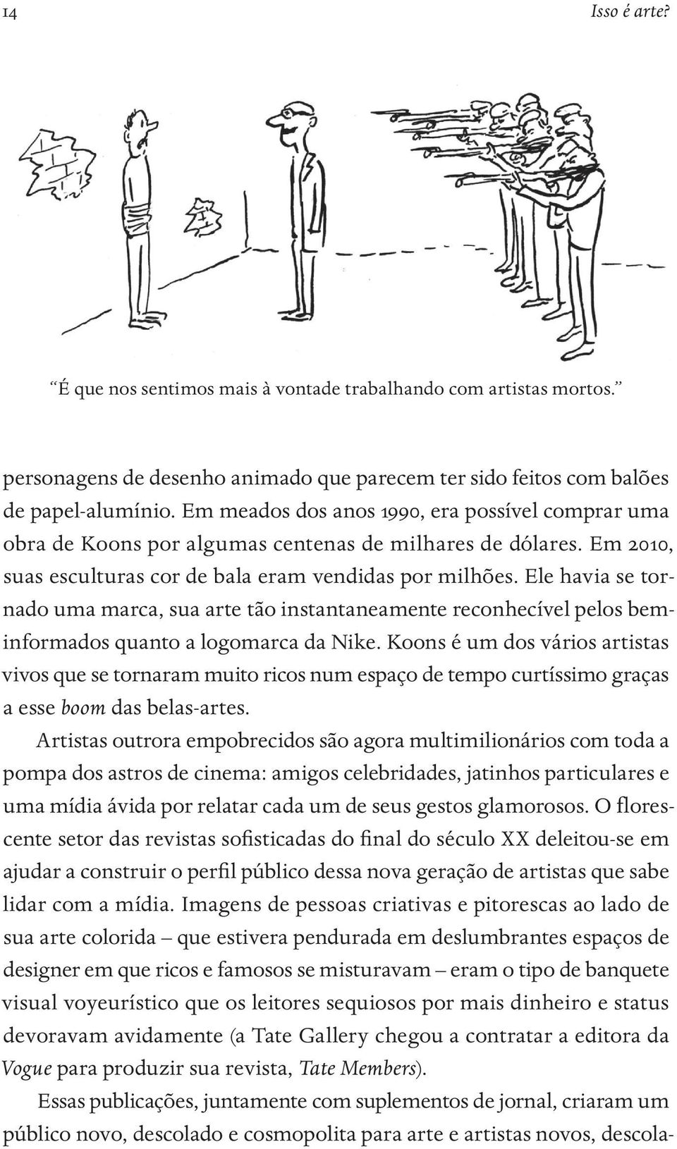 Ele havia se tornado uma marca, sua arte tão instantaneamente reconhecível pelos beminformados quanto a logomarca da Nike.