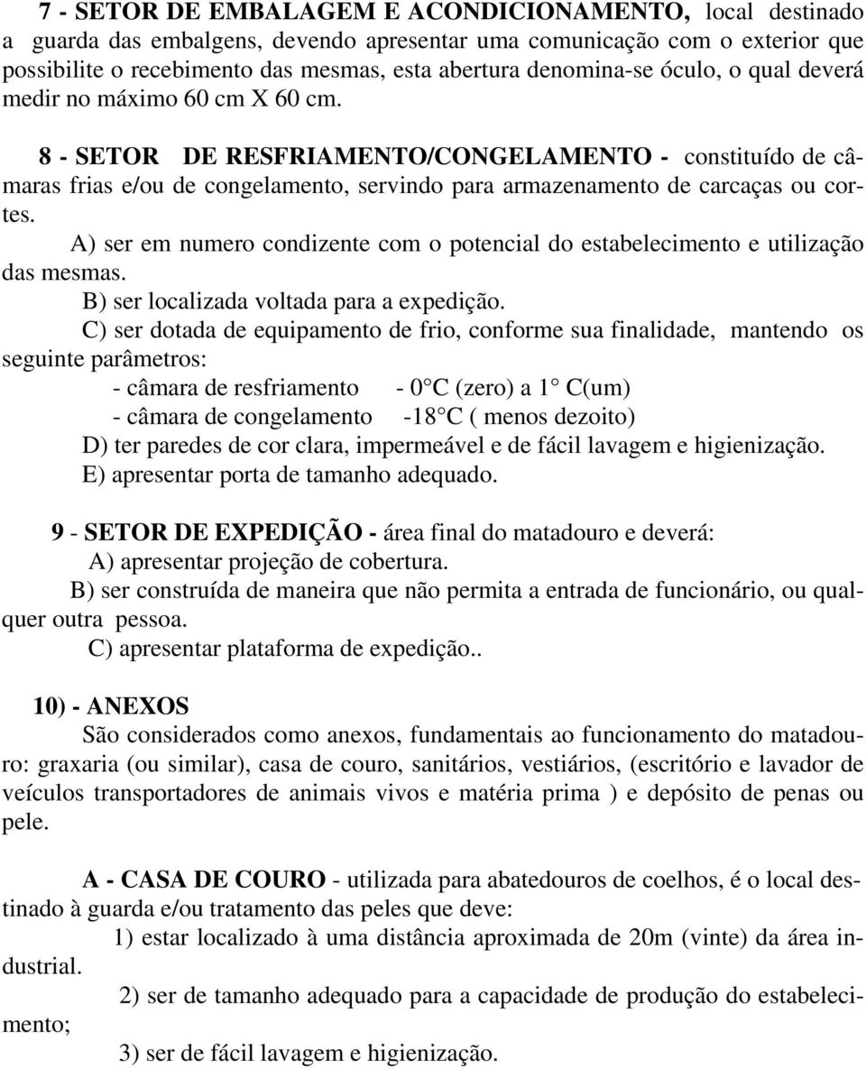 8 - SETOR DE RESFRIAMENTO/CONGELAMENTO - constituído de câmaras frias e/ou de congelamento, servindo para armazenamento de carcaças ou cortes.