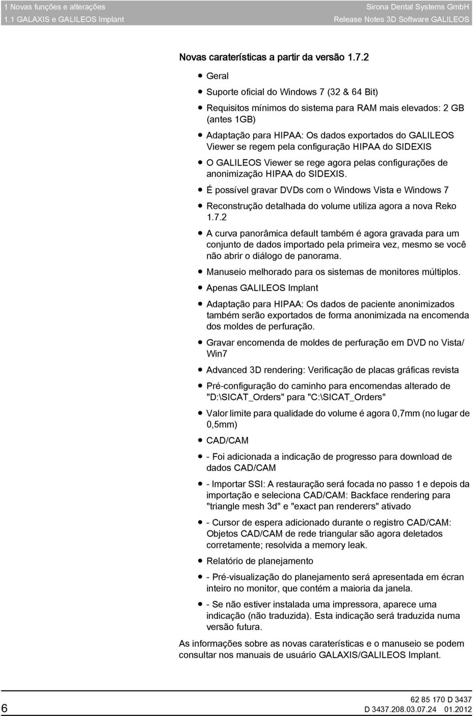 configuração HIPAA do SIDEXIS O GALILEOS Viewer se rege agora pelas configurações de anonimização HIPAA do SIDEXIS.