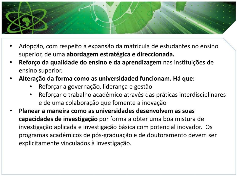 Há que: Reforçar a governação, liderança e gestão Reforçar o trabalho académico através das práticas interdisciplinares e de uma colaboração que fomente a inovação Planear a maneira