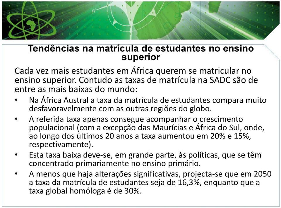 A referida taxa apenas consegue acompanhar o crescimento populacional (com a excepção das Maurícias e África do Sul, onde, ao longo dos últimos 20 anos a taxa aumentou em 20% e 15%, respectivamente).