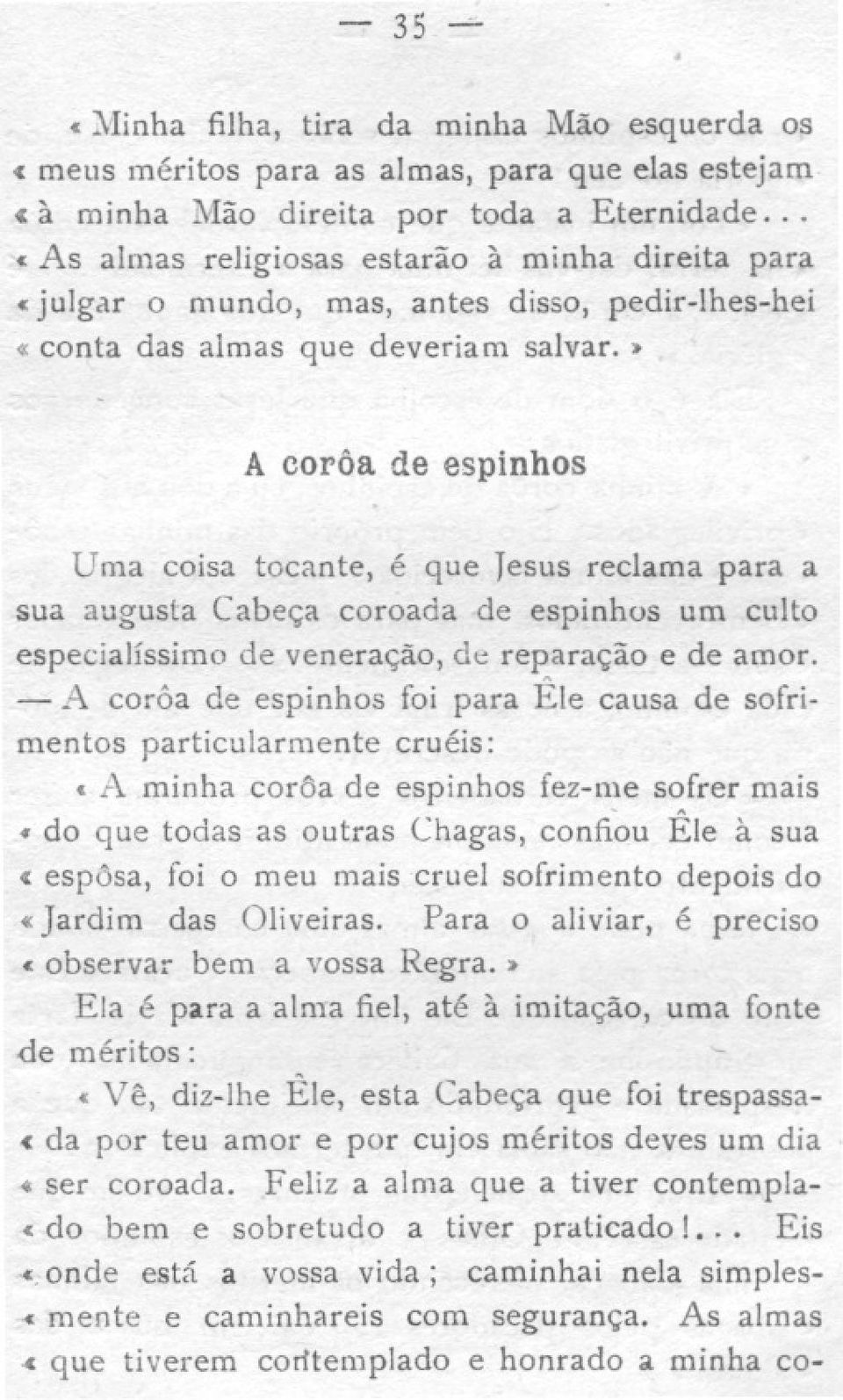 » A coróa de espinhos Uma coisa tocante, é que Jesus reclama para a sua augusta Cabee;;a coroada de espinhos um culto especíalíssimo de venerae;;ao, de reparac;;ao e de amor.