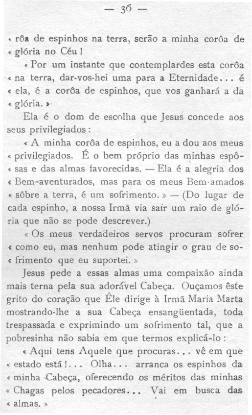 É o bem pr6prio das minhas espó «sas e das almas favorecidas. - Ela é a alegria dos ~ Bem-aventurados, mas para os meus Bem amados «sobre aterra, é um sofrimento.