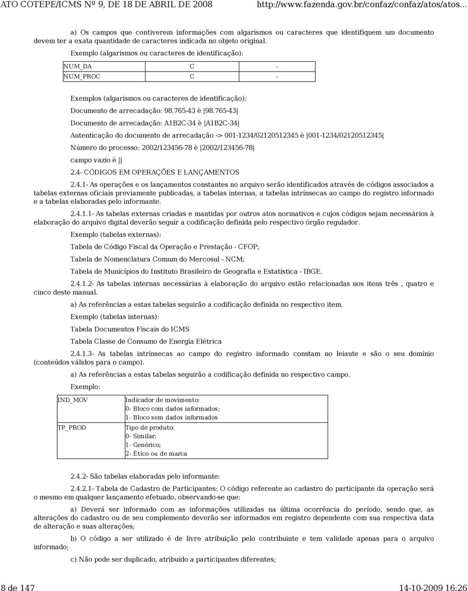 765-43 ocumento de arrecadação: A1B2-34 è A1B2-34 Autenticação do documento de arrecadação -> 001-1234/02120512345 è 001-1234/02120512345 Número do processo: 2002/123456-78 è 2002/123456-78 campo