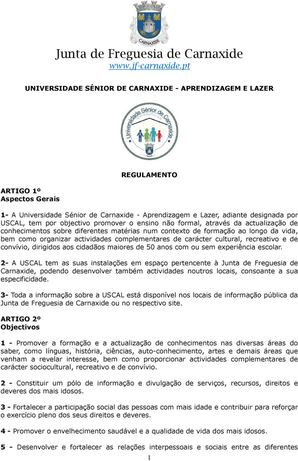 carácter cultural, recreativo e de convívio, dirigidos aos cidadãos maiores de 50 anos com ou sem experiência escolar.