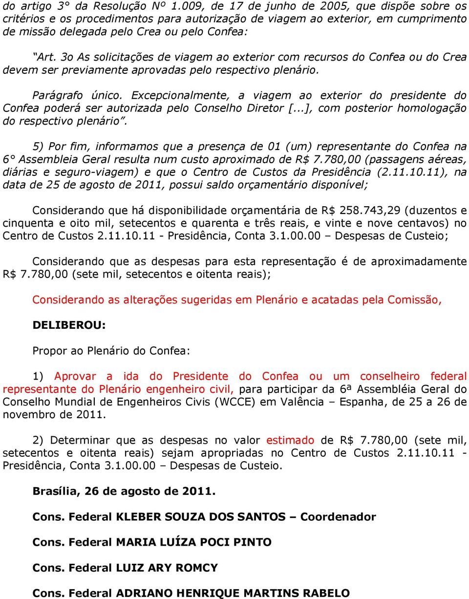 3o As solicitações de viagem ao exterior com recursos do Confea ou do Crea devem ser previamente aprovadas pelo respectivo plenário. Parágrafo único.