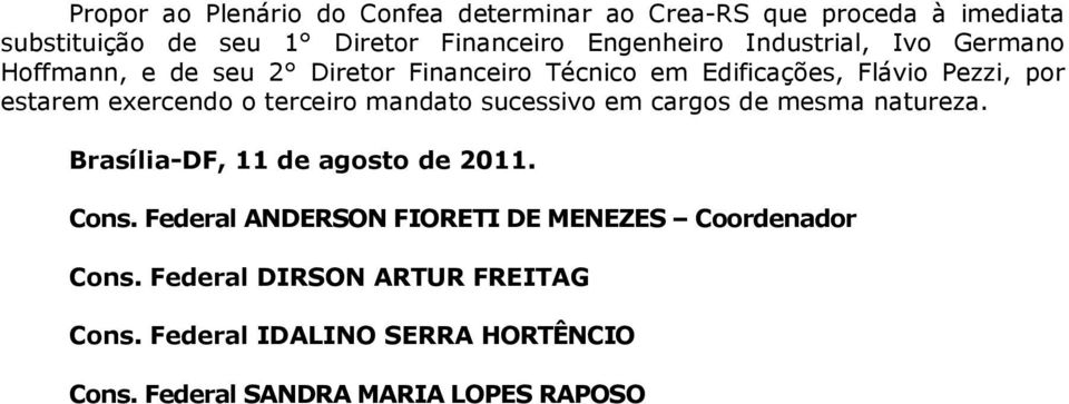 terceiro mandato sucessivo em cargos de mesma natureza. Brasília-DF, 11 de agosto de 2011. Cons.