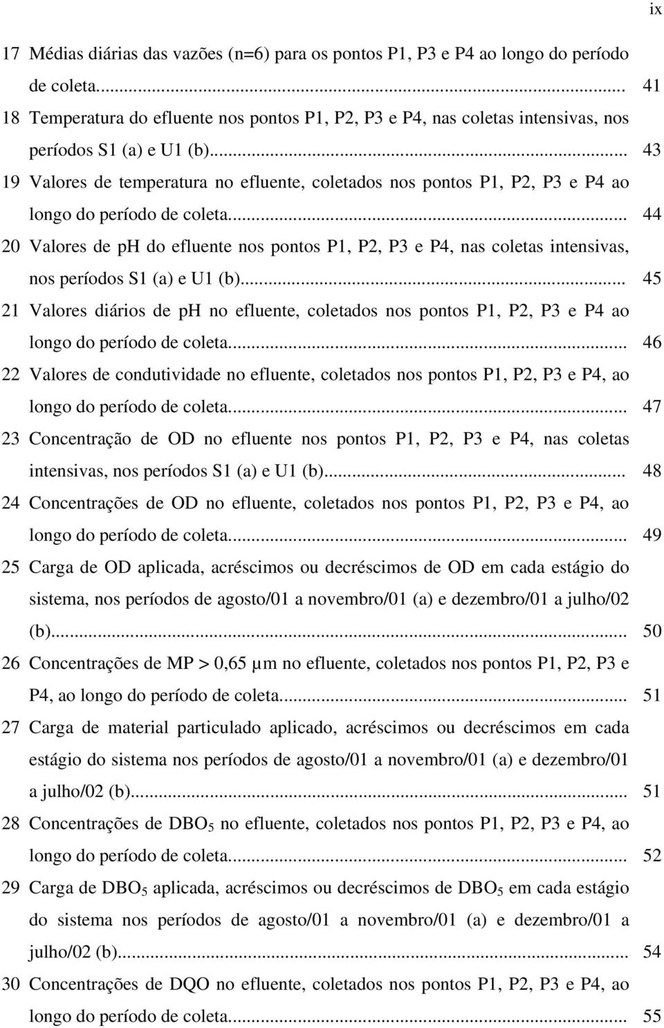 .. 43 19 Valores de temperatura no efluente, coletados nos pontos P1, P2, P3 e P4 ao longo do período de coleta.