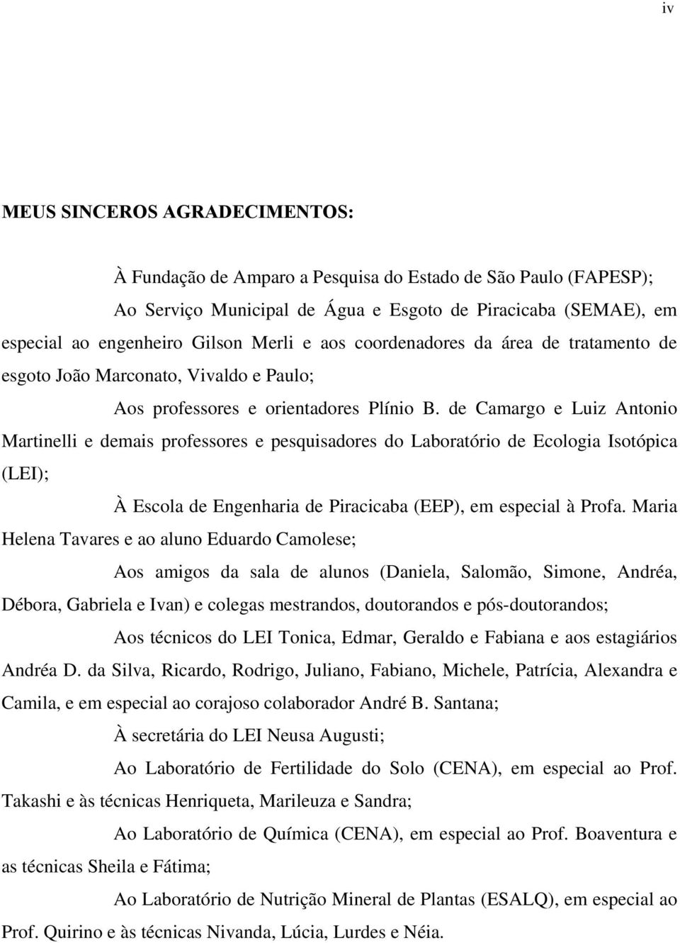 de Camargo e Luiz Antonio Martinelli e demais professores e pesquisadores do Laboratório de Ecologia Isotópica (LEI); À Escola de Engenharia de Piracicaba (EEP), em especial à Profa.