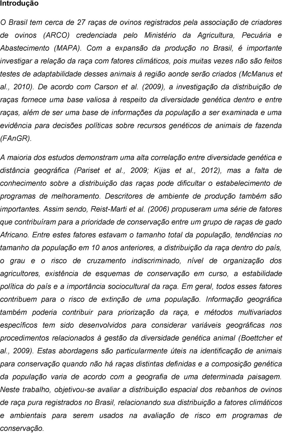 criados (McManus et al., 2010). De acordo com Carson et al.