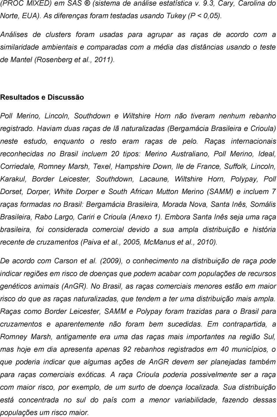 Resultados e Discussão Poll Merino, Lincoln, Southdown e Wiltshire Horn não tiveram nenhum rebanho registrado.