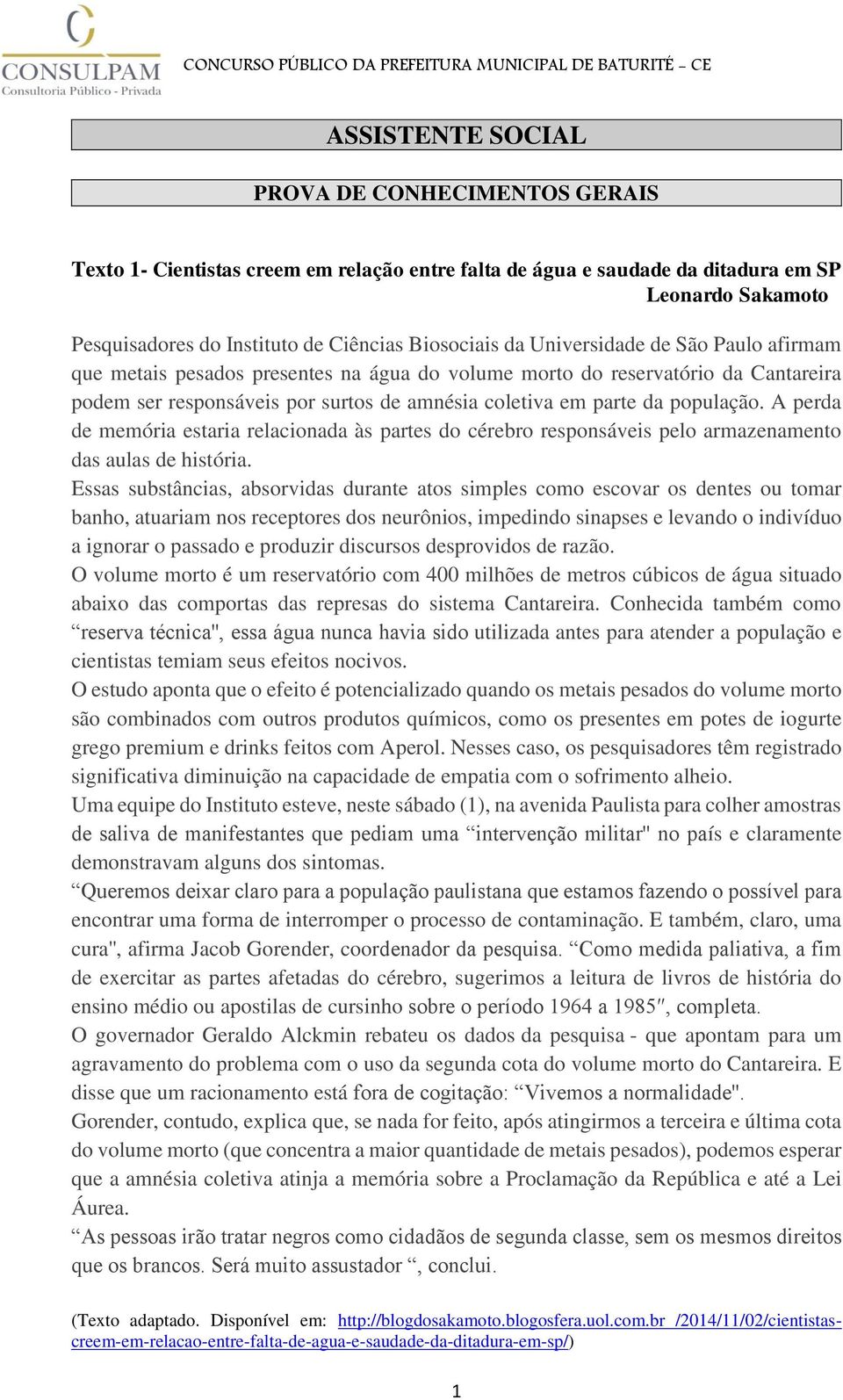 população. A perda de memória estaria relacionada às partes do cérebro responsáveis pelo armazenamento das aulas de história.