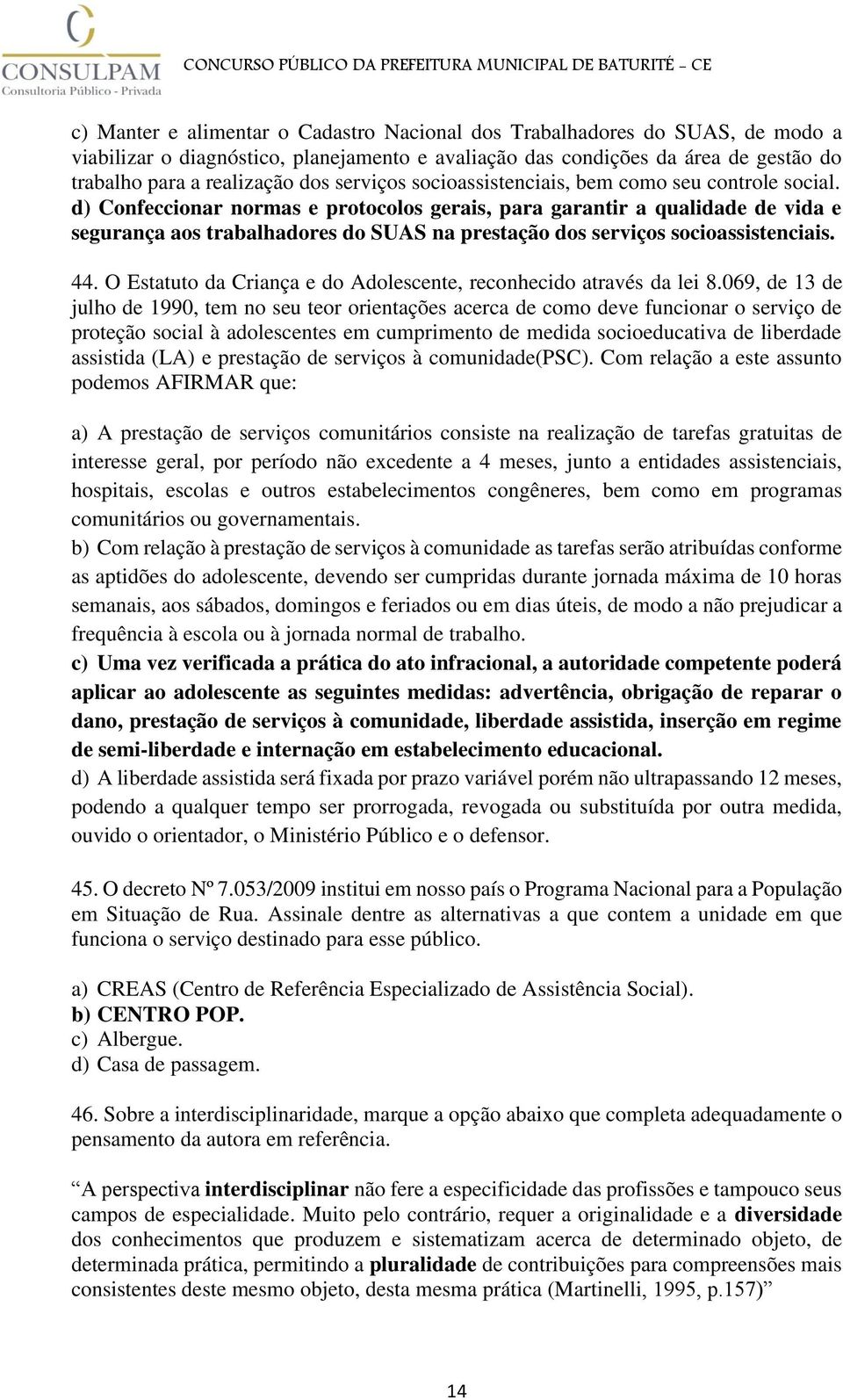 d) Confeccionar normas e protocolos gerais, para garantir a qualidade de vida e segurança aos trabalhadores do SUAS na prestação dos serviços socioassistenciais. 44.