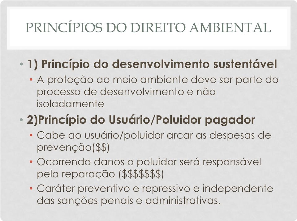 Cabe ao usuário/poluidor arcar as despesas de prevenção($$) Ocorrendo danos o poluidor será responsável