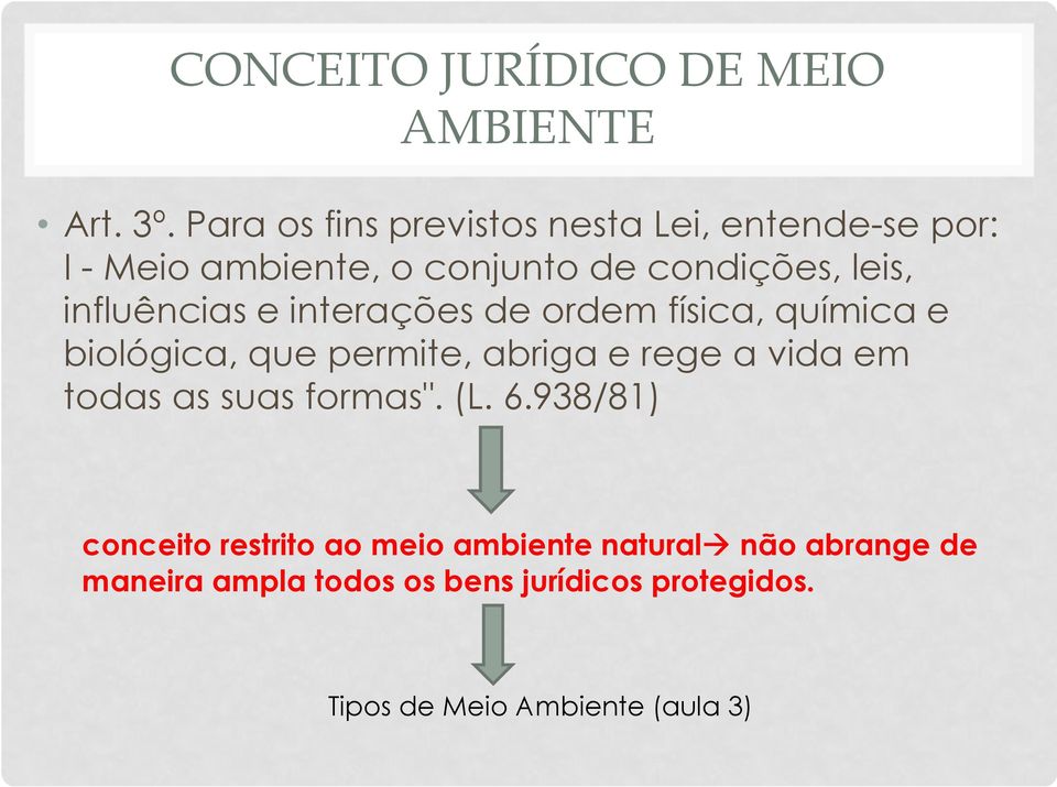 influências e interações de ordem física, química e biológica, que permite, abriga e rege a vida em