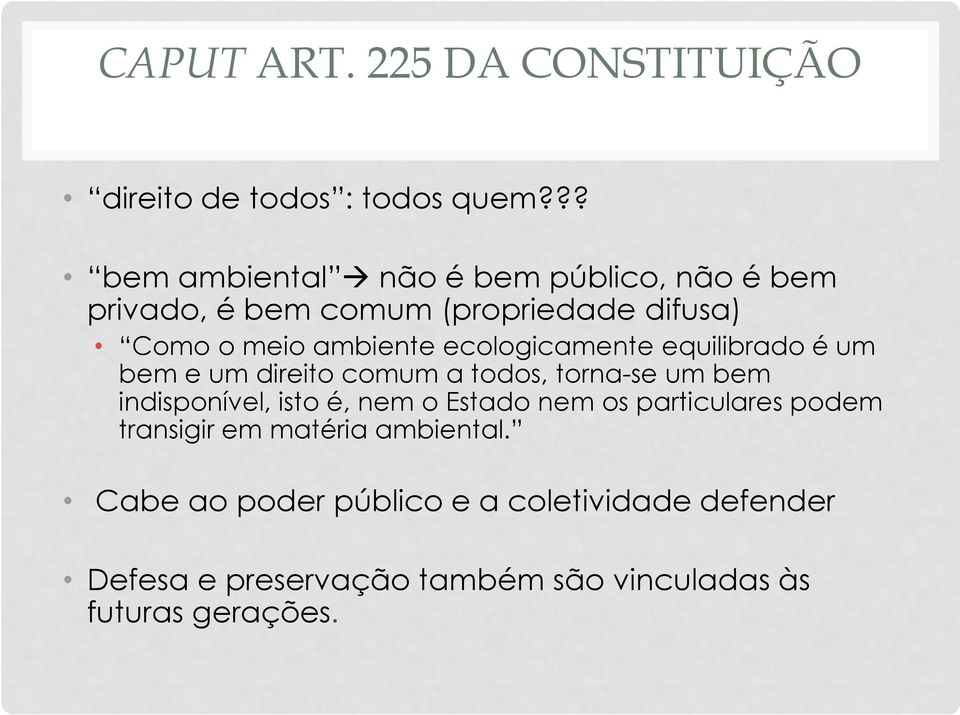 ecologicamente equilibrado é um bem e um direito comum a todos, torna-se um bem indisponível, isto é, nem o