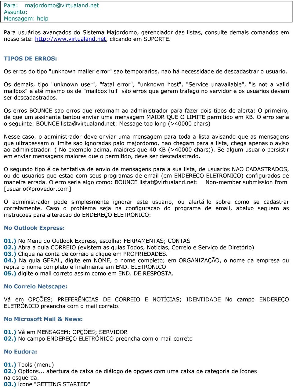 Os demais, tipo "unknown user", "fatal error", "unknown host", "Service unavailable", "is not a valid mailbox" e até mesmo os de "mailbox full" são erros que geram trafego no servidor e os usuarios