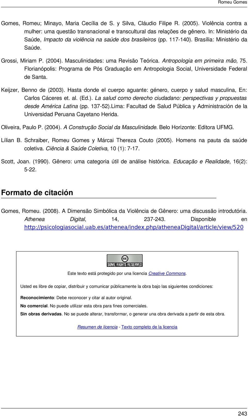 Antropologia em primeira mão, 75. Florianópolis: Programa de Pós Graduação em Antropologia Social, Universidade Federal de Santa. Keijzer, Benno de (2003).