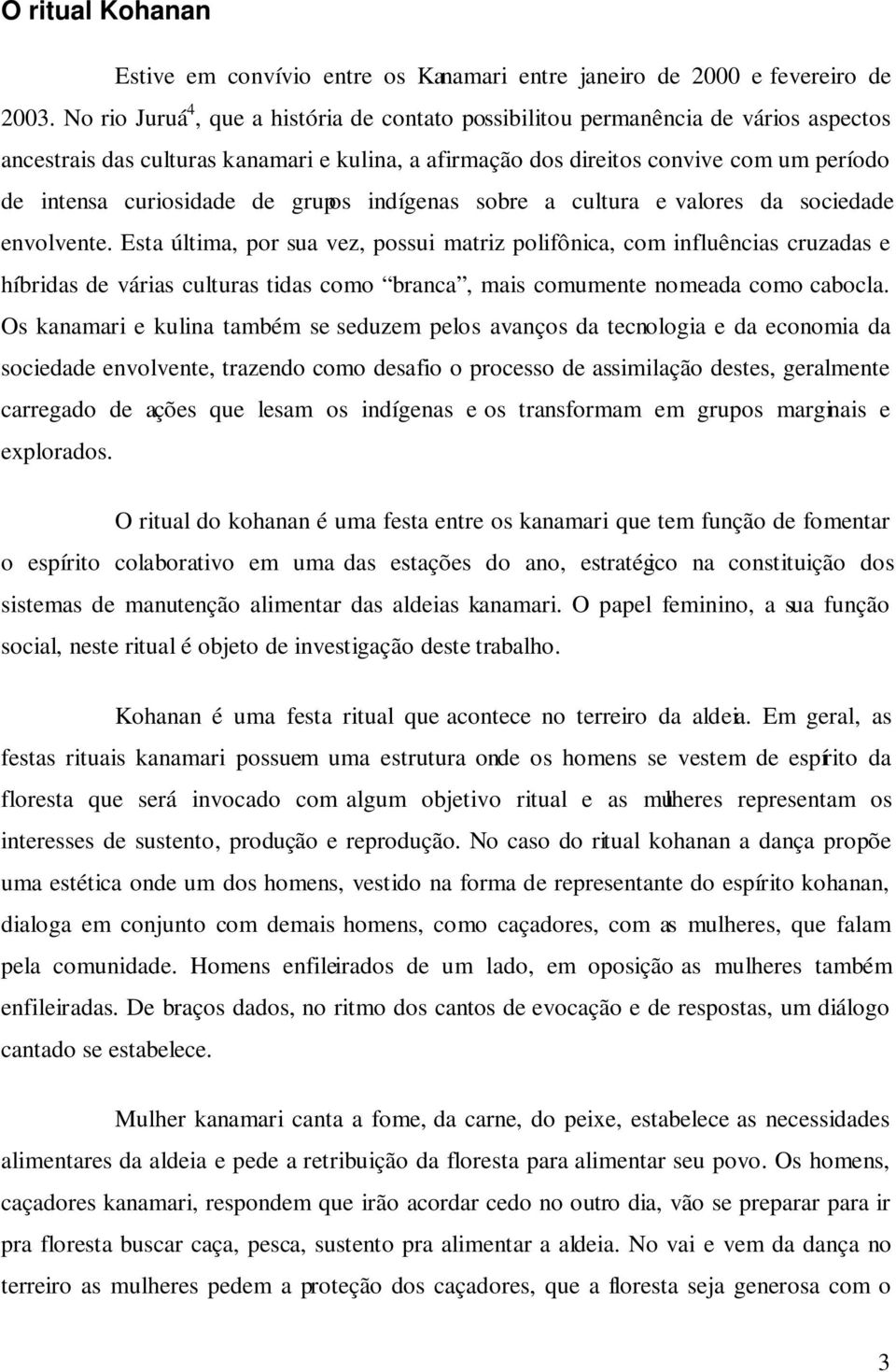 de grupos indígenas sobre a cultura e valores da sociedade envolvente.