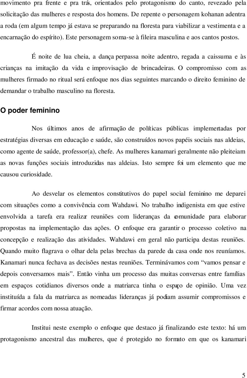 Este personagem soma-se à fileira masculina e aos cantos postos.