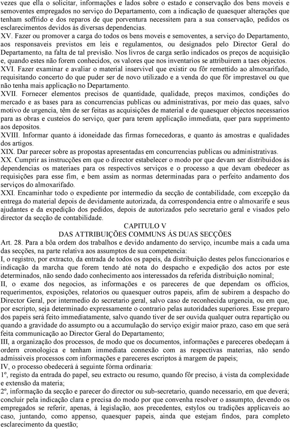 Fazer ou promover a carga do todos os bens moveis e semoventes, a serviço do Departamento, aos responsaveis previstos em leis e regulamentos, ou designados pelo Director Geral do Departamento, na