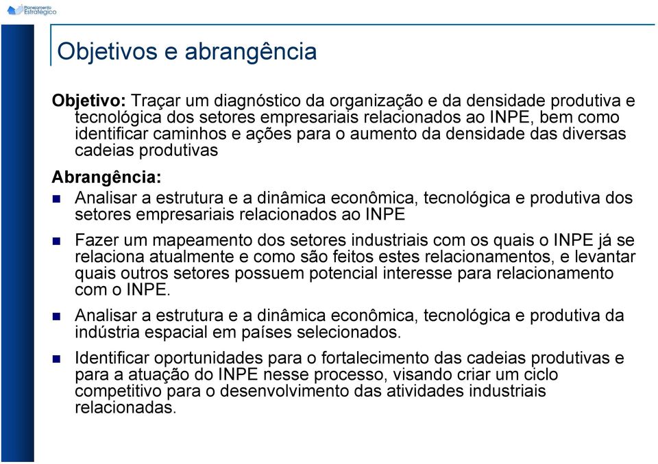 mapeamento dos setores industriais com os quais o INPE já se relaciona atualmente e como são feitos estes relacionamentos, e levantar quais outros setores possuem potencial interesse para