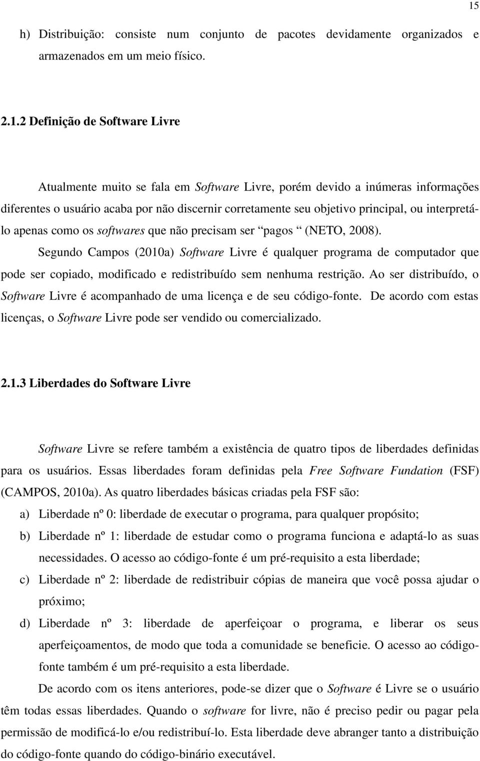 interpretálo apenas como os softwares que não precisam ser pagos (NETO, 2008).