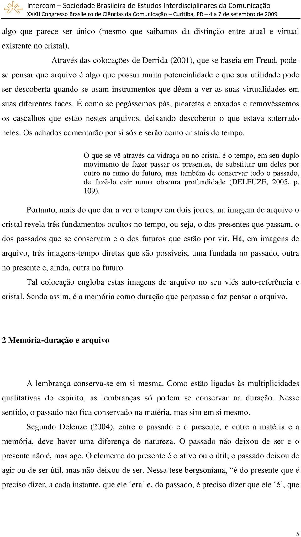 que dêem a ver as suas virtualidades em suas diferentes faces.