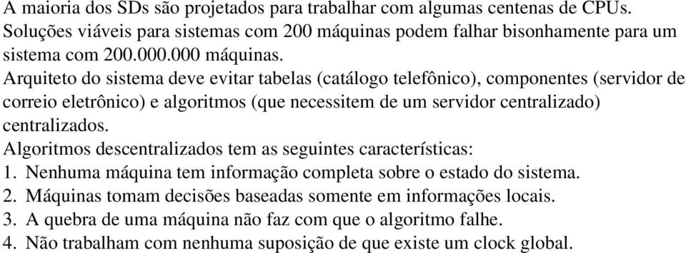 Arquiteto do sistema deve evitar tabelas (catálogo telefônico), componentes (servidor de correio eletrônico) e algoritmos (que necessitem de um servidor centralizado)