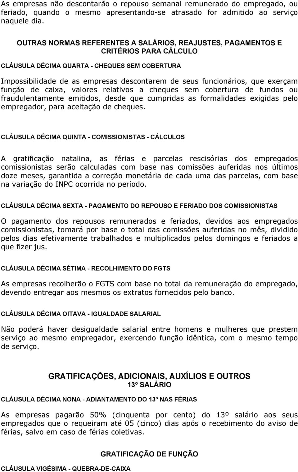 exerçam função de caixa, valores relativos a cheques sem cobertura de fundos ou fraudulentamente emitidos, desde que cumpridas as formalidades exigidas pelo empregador, para aceitação de cheques.